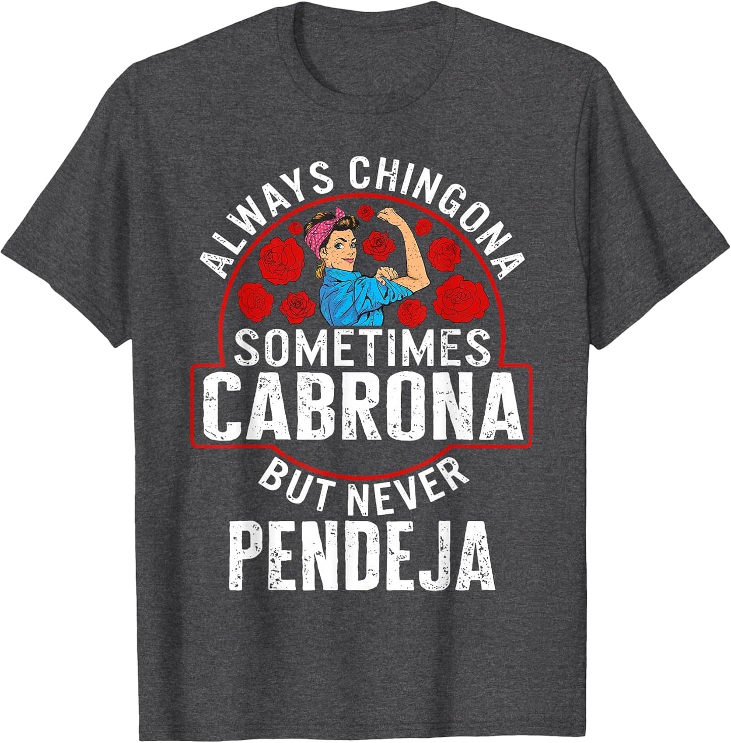 Always Chingona Sometimes Cabrona But Never Pendeja