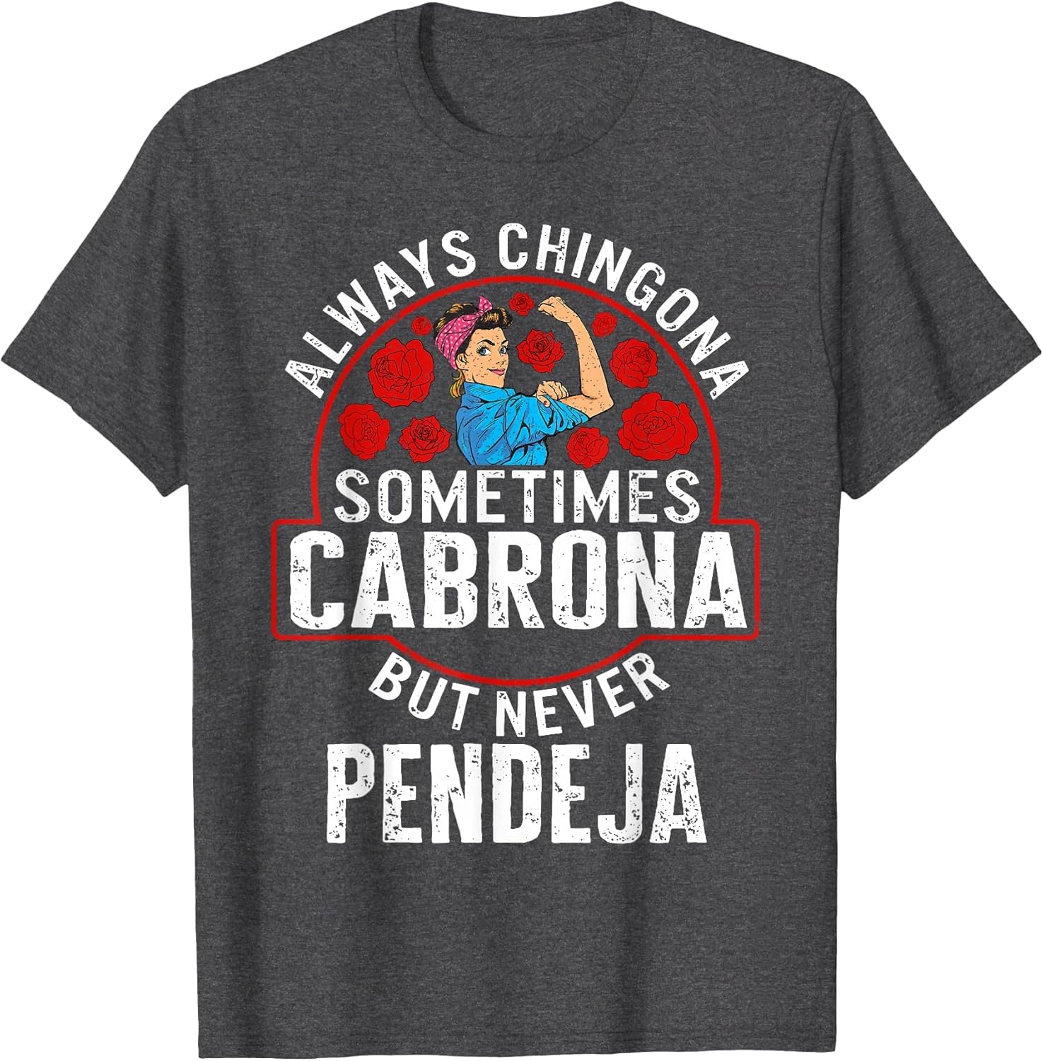 Always Chingona Sometimes Cabrona But Never Pendeja