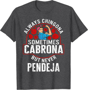 Always Chingona Sometimes Cabrona But Never Pendeja