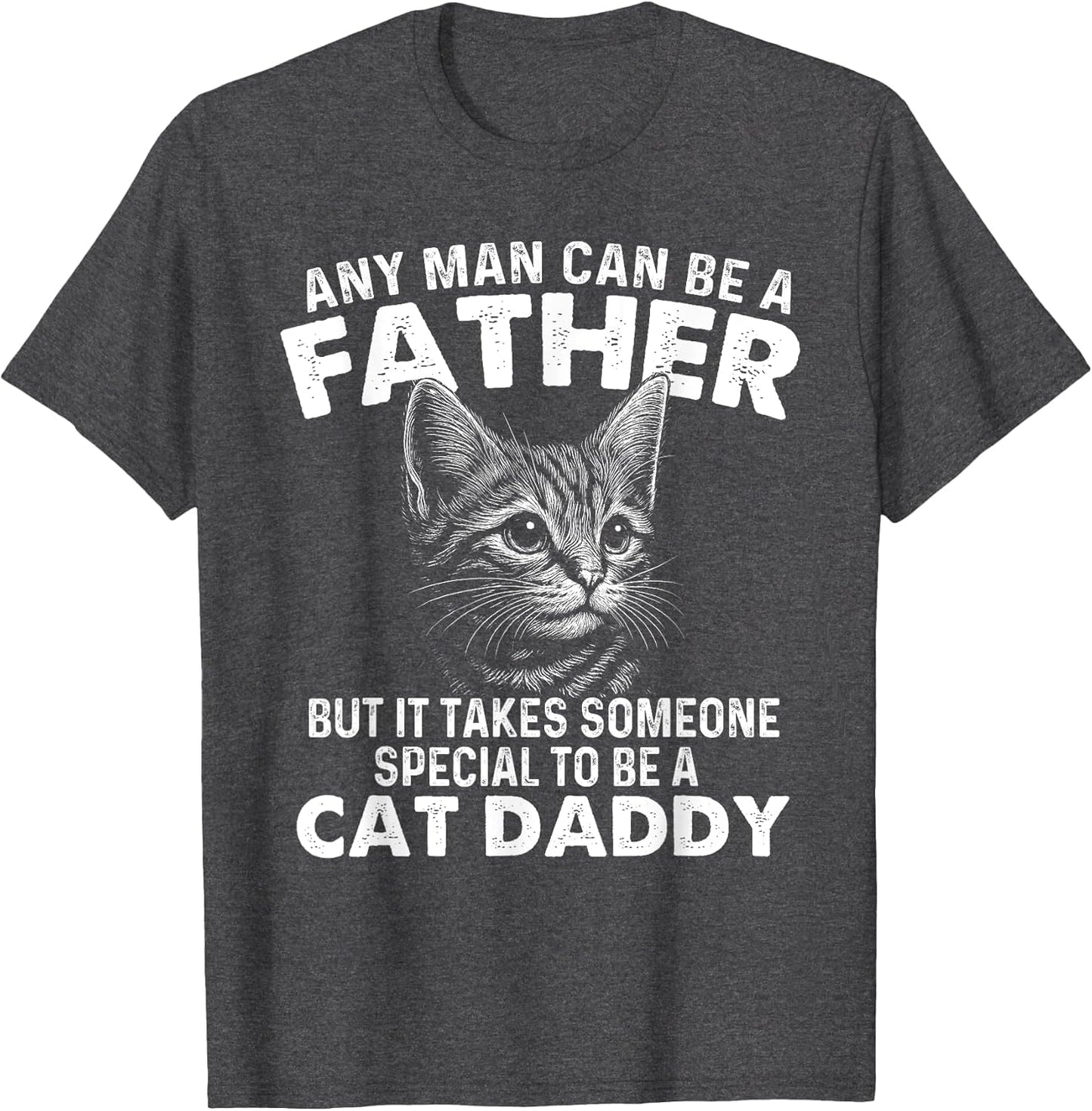 Any Man Can Be A Father - Cat Dad Kitten Owner Kitty