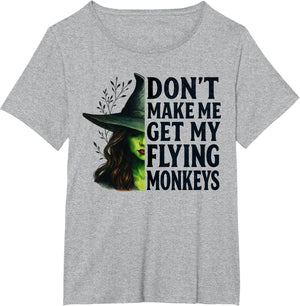 Don't Make Me Get My Flying Monkeys Funny Witch Halloween