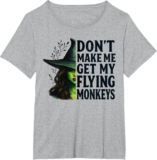Don't Make Me Get My Flying Monkeys Funny Witch Halloween