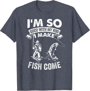 I'm So Good with My Rod I Make Fish Come