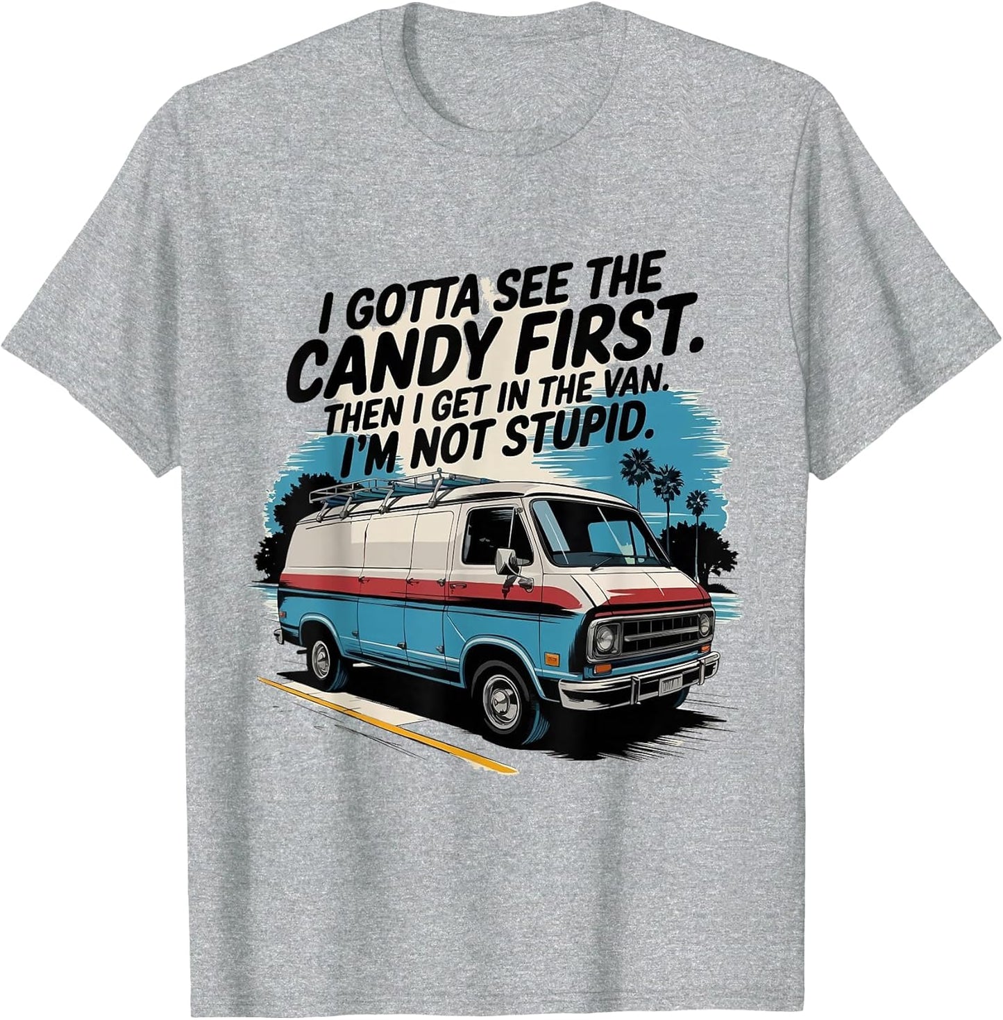 I Gotta See The Candy First. I'm Not Stupid