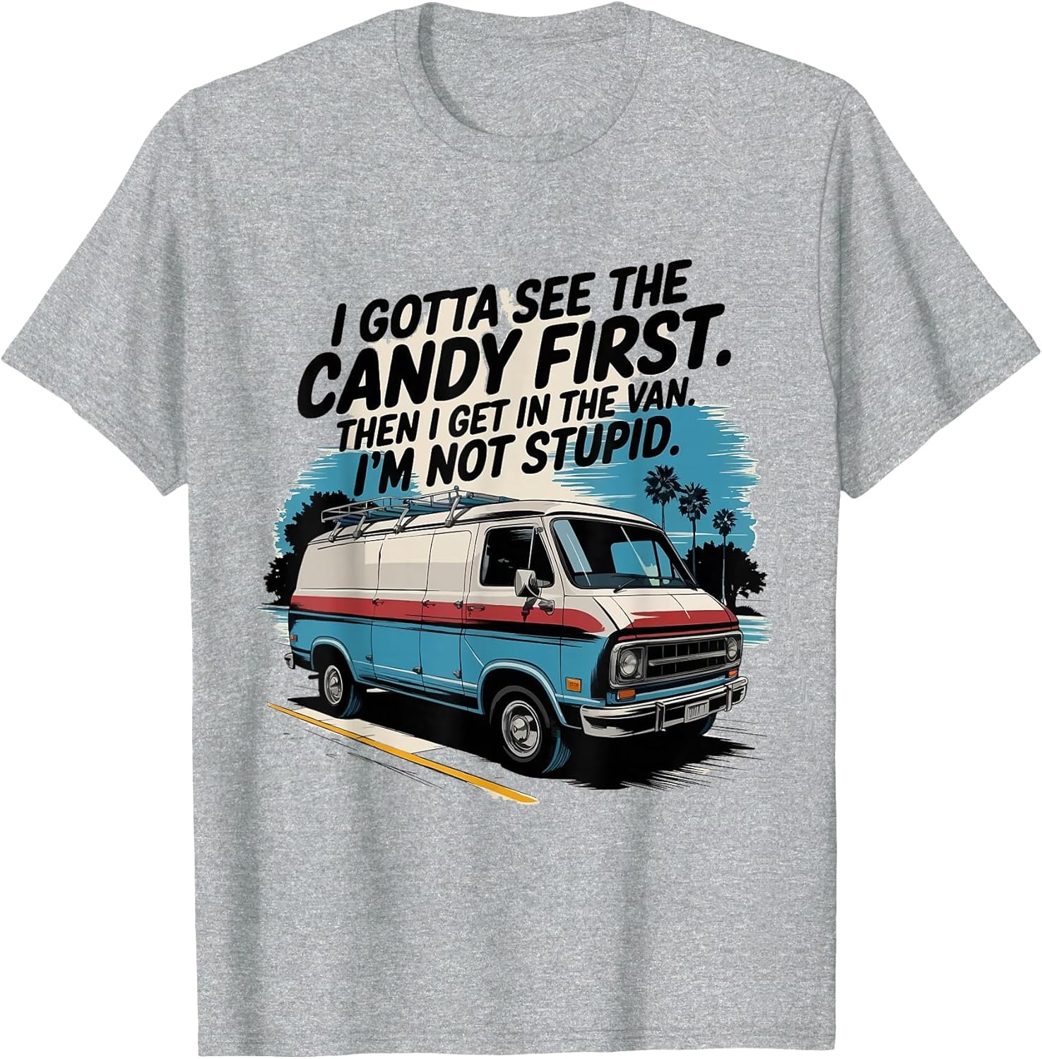 I Gotta See The Candy First. I'm Not Stupid