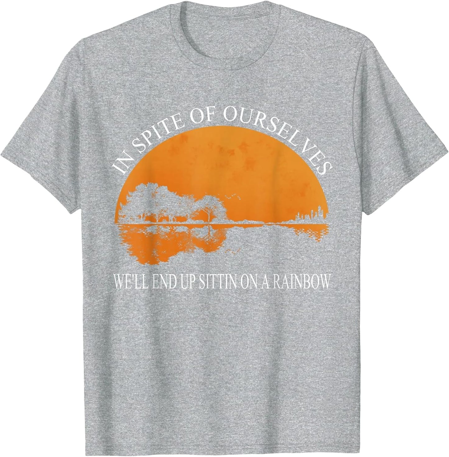 in Spite of Ourselves We'll End Up Sittin Apparel
