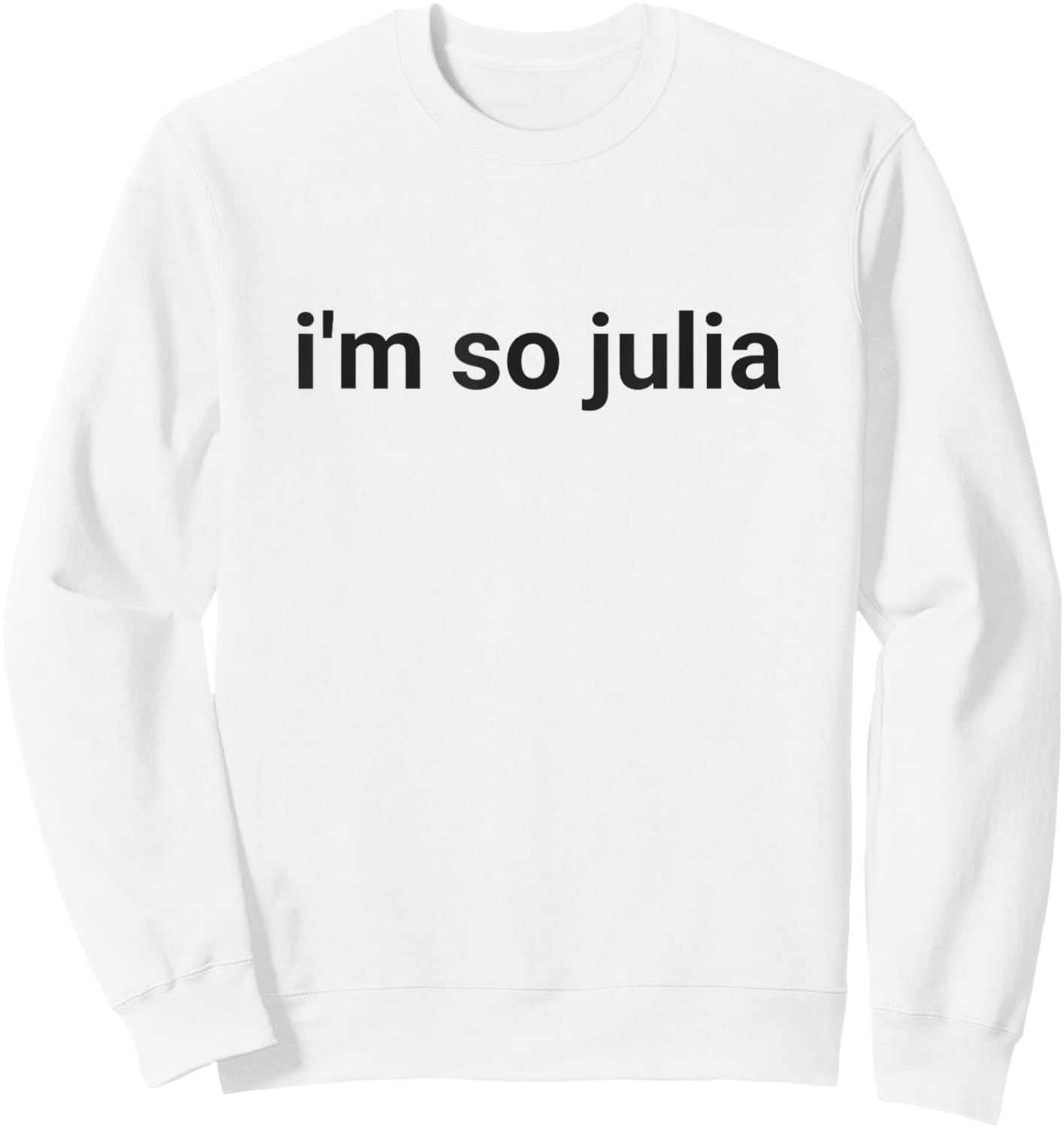 I'm So Julia Shirt, Funny I'm So Julia Meme Sweatshirt - Sweatshirt | White