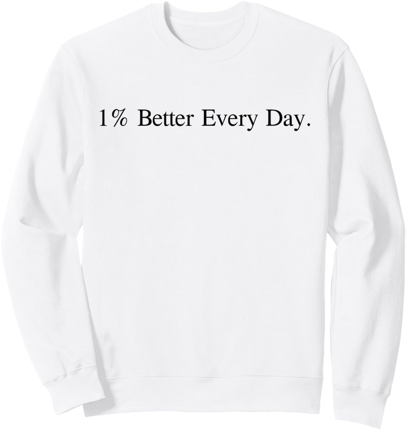 Motivational Quote 1% Better Everyday White Sweatshirt - Sweatshirt | White