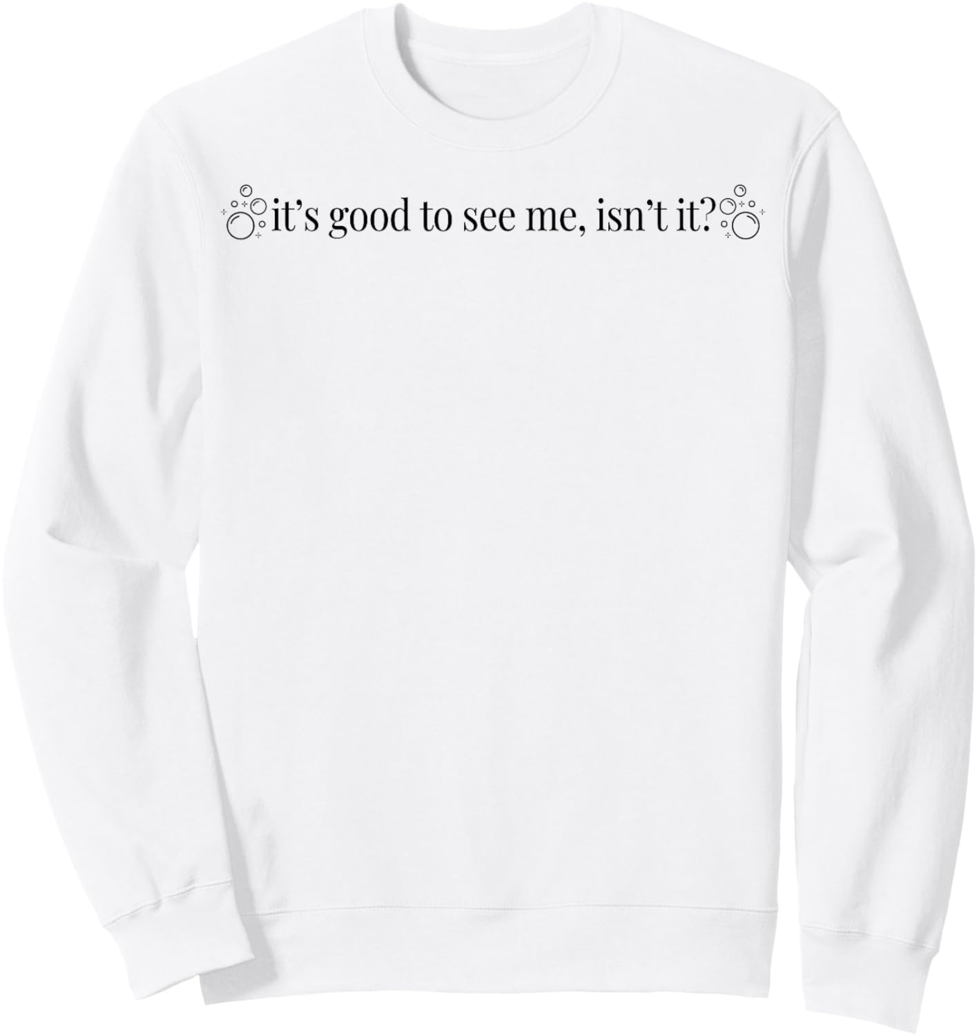 It's Good To See Me Isn't It Sweatshirt - Sweatshirt | White
