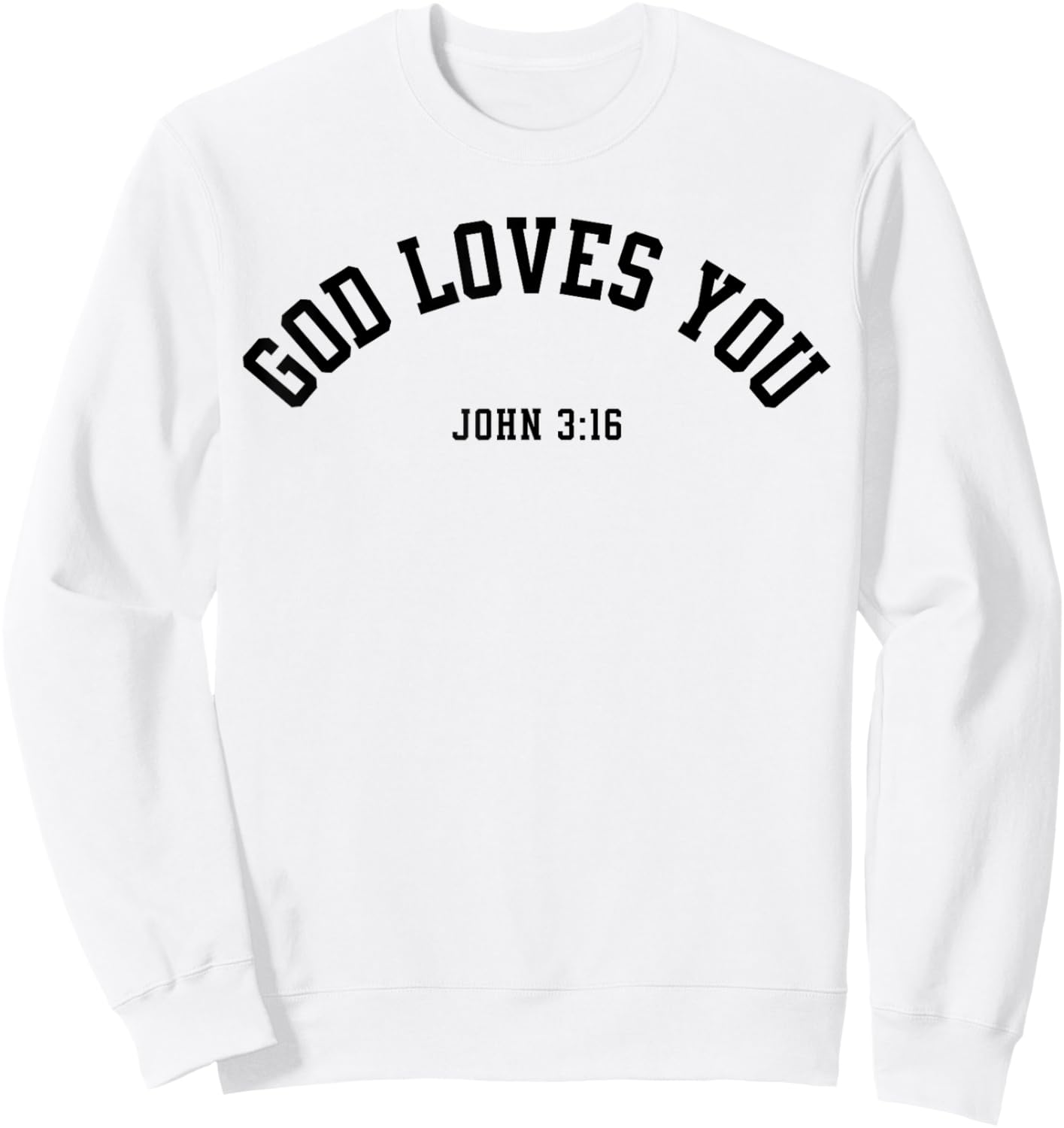 God Loves You John 3:16 Christian Inspirational Faith Based Sweatshirt - Sweatshirt | White