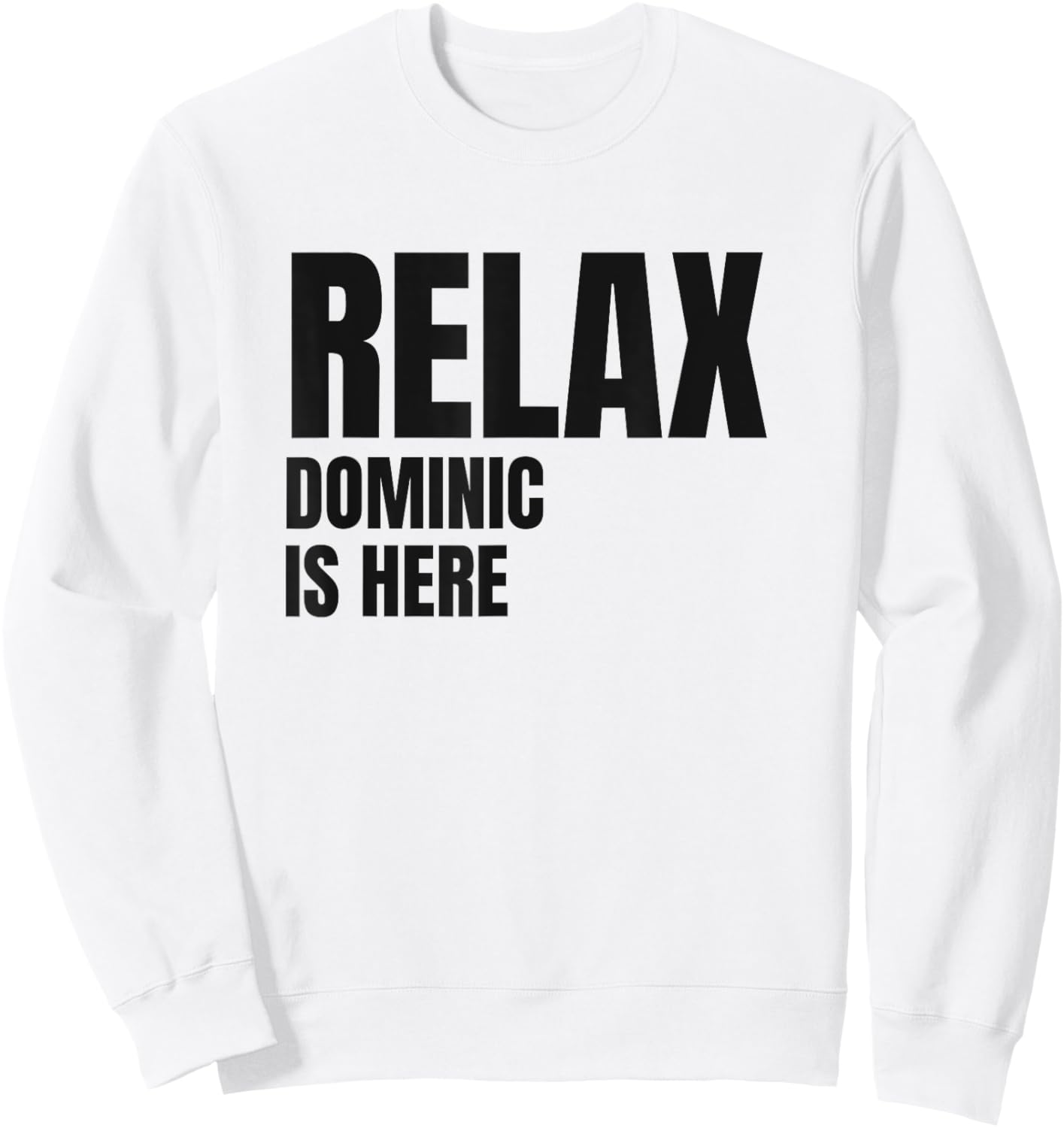 Relax Dominic Is Here Popular Birth Names Dominic Costume Sweatshirt - Sweatshirt | White