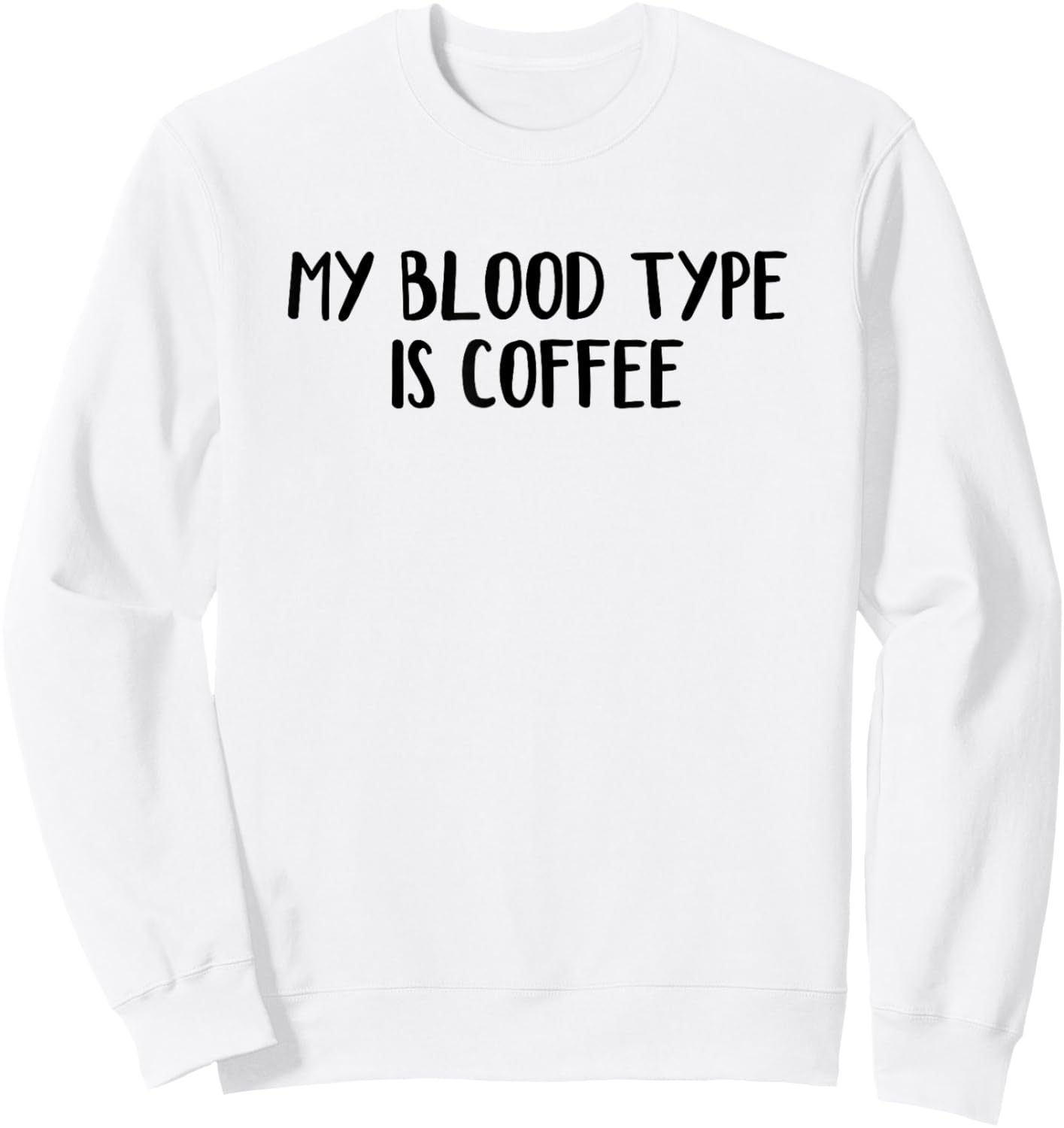 My Blood Type Is Coffee Sweatshirt - Sweatshirt | White