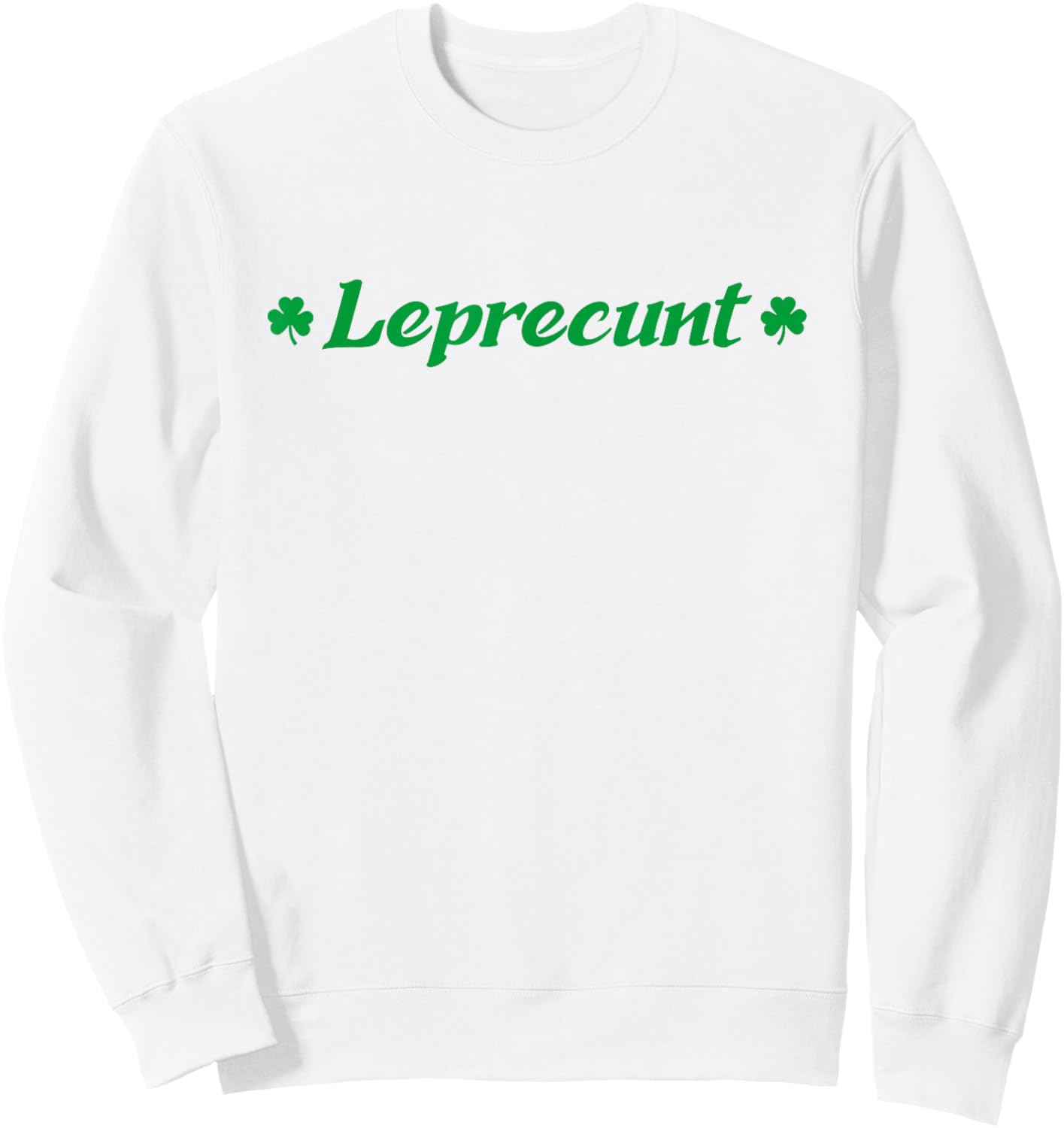 Leprecunt Funny St. Patrick's Day Women's Irish Shamrock Sweatshirt - Sweatshirt | White