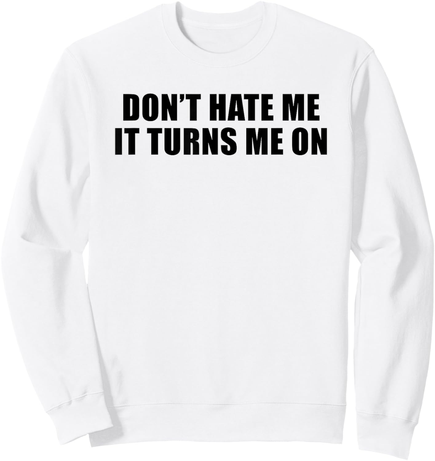 Don't Hate Me It Turns Me On Sweatshirt - Sweatshirt | White