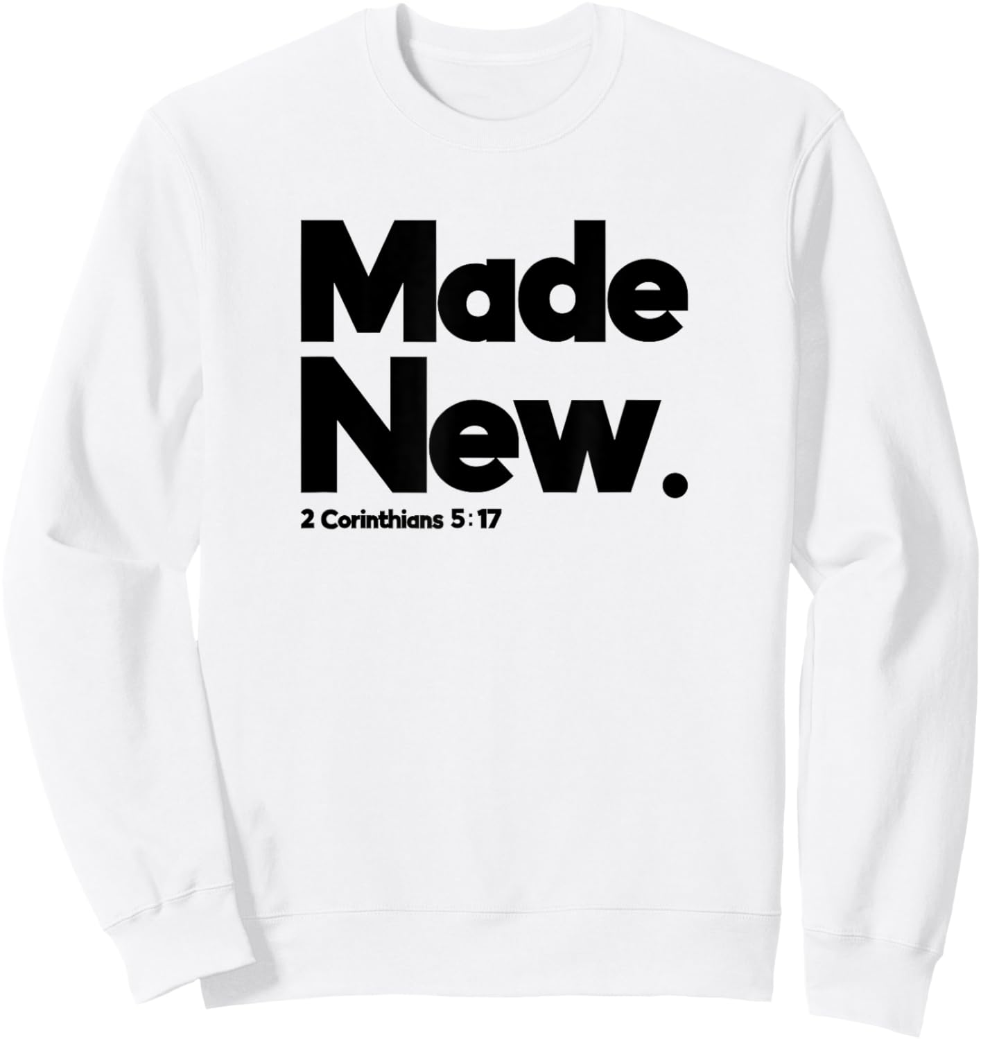Made New 2 Corinthians 5:17 Design for Christian Just Saved Sweatshirt - Sweatshirt | White