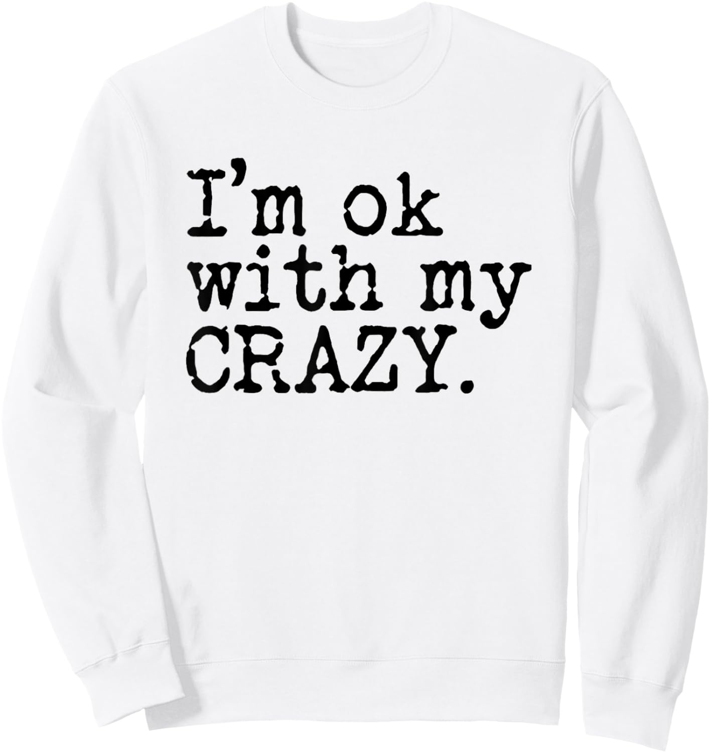 I'm Ok with My Crazy Sweatshirt - Sweatshirt | White