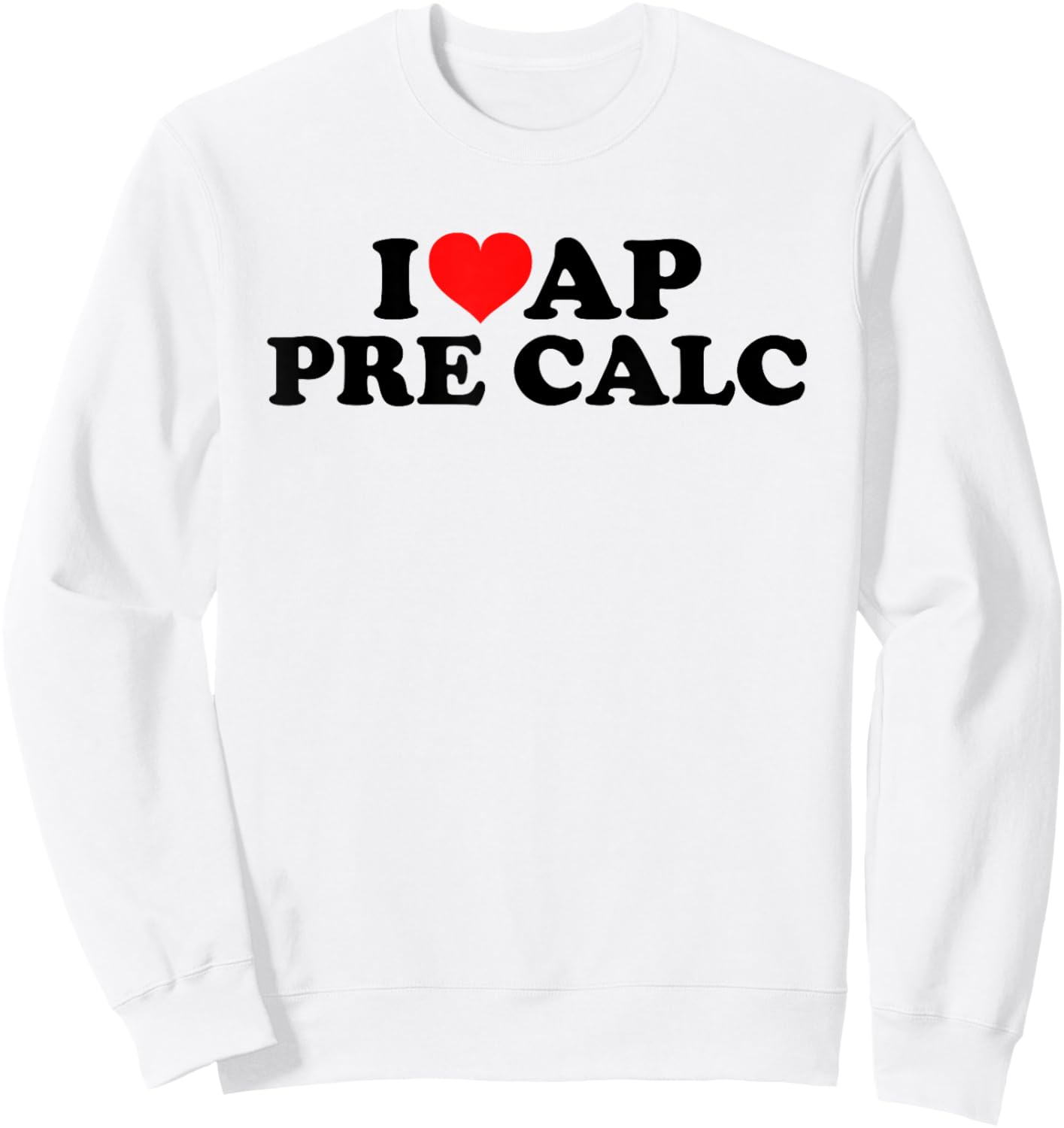 I Love AP Pre Calc Sweatshirt - Sweatshirt | White