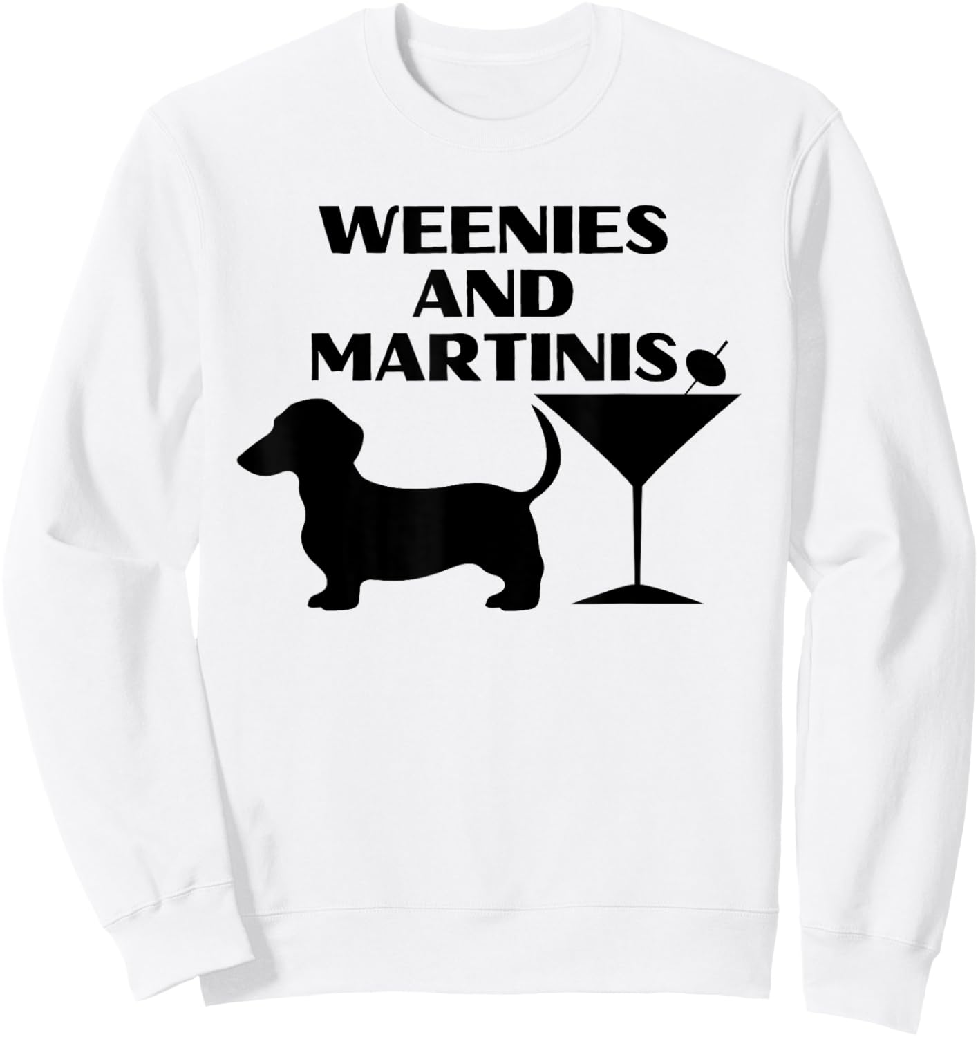 Weenies and Martinis Vintage Dachshund Weenie Weiner Dog Men Women Sweatshirt - Sweatshirt | White