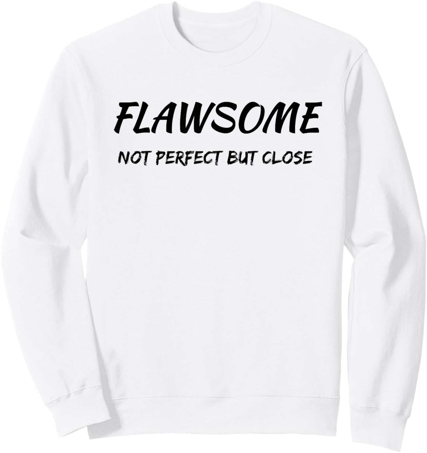Flawsome Not Perfect But Close Flawed And Awesome Confidence Sweatshirt - Sweatshirt | White