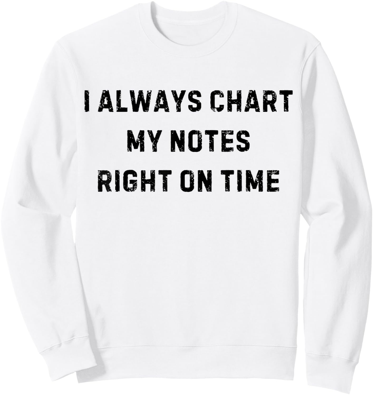 I Always Chart My Notes On Time Nurse White Lie Party Sweatshirt - Sweatshirt | White