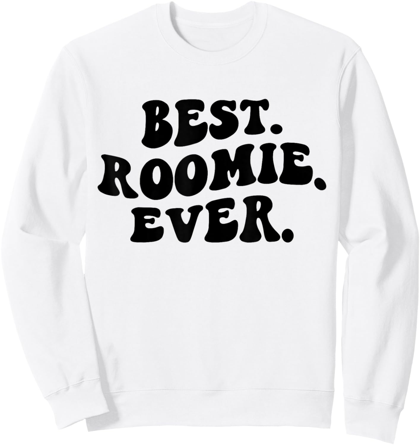 Best Roomie Ever, Best Roommate Ever, Roommate Appreciation Sweatshirt - Sweatshirt | White