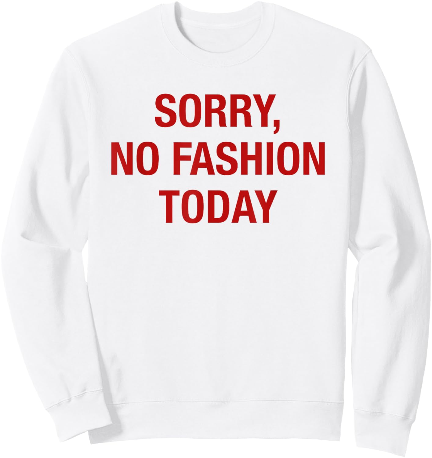 Sorry No Fashion Today - Funny Sarcastic Fashionable Slogan Sweatshirt - Sweatshirt | White