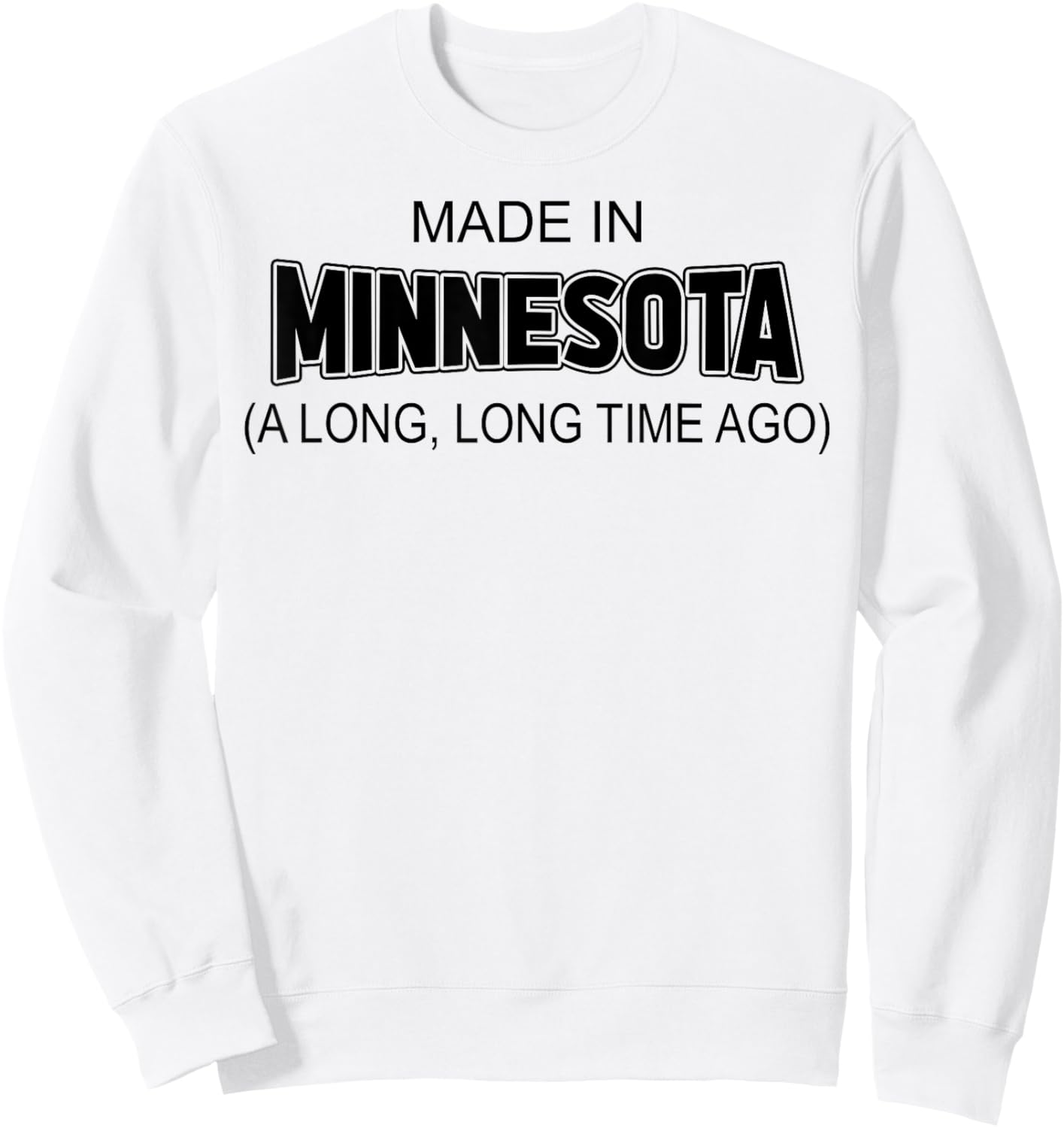 Made In Minnesota A Long Long Time Ago Sweatshirt - Sweatshirt | White