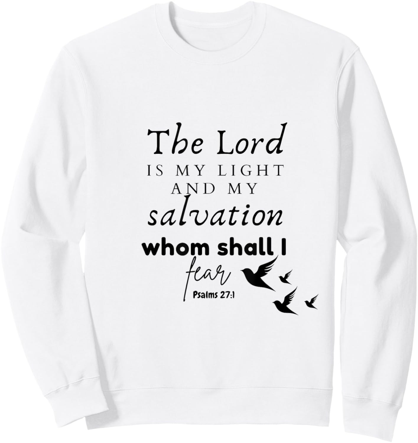 The Lord is My Light and My Salvation Whom Shall I Fear? Sweatshirt - Sweatshirt | White