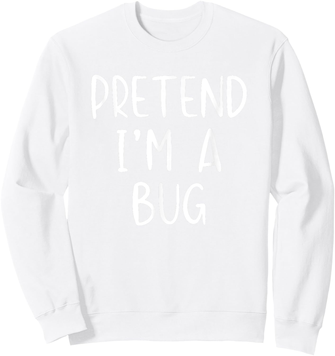 Pretend I'm A Bug Costume Halloween Simple Funny Sweatshirt - Sweatshirt | White