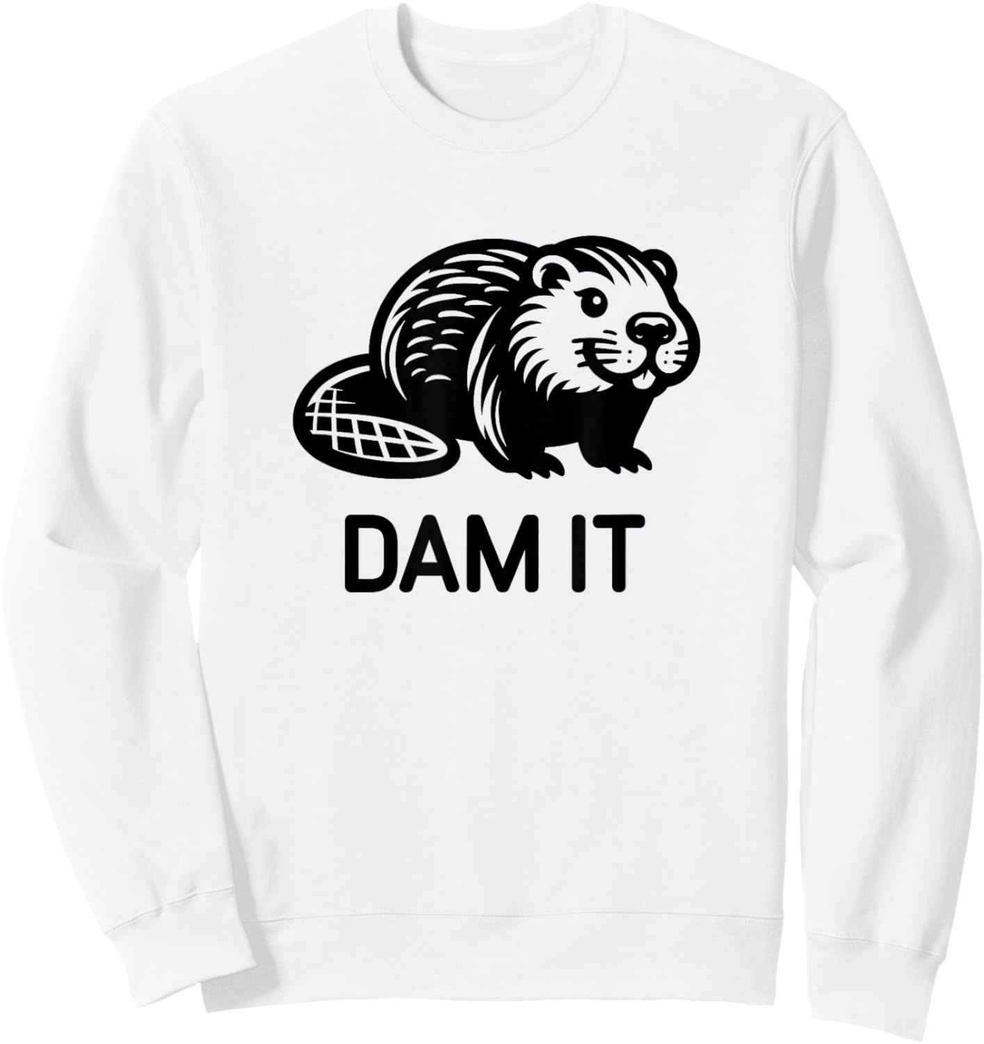 Beaver Dam it, Funny, Jokes, Sarcastic Sweatshirt - Sweatshirt | White