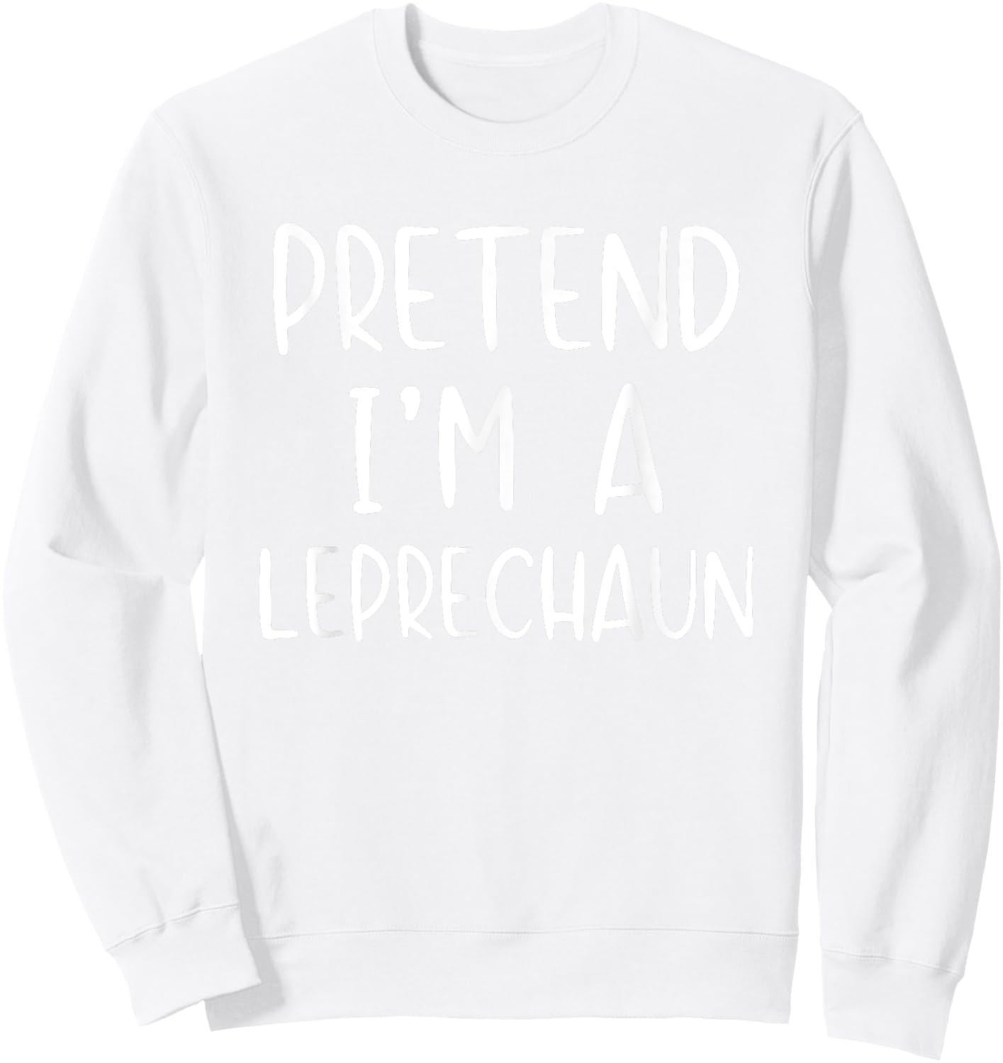 Pretend I'm Leprechaun Costume Halloween Simple Funny Irish Sweatshirt - Sweatshirt | White