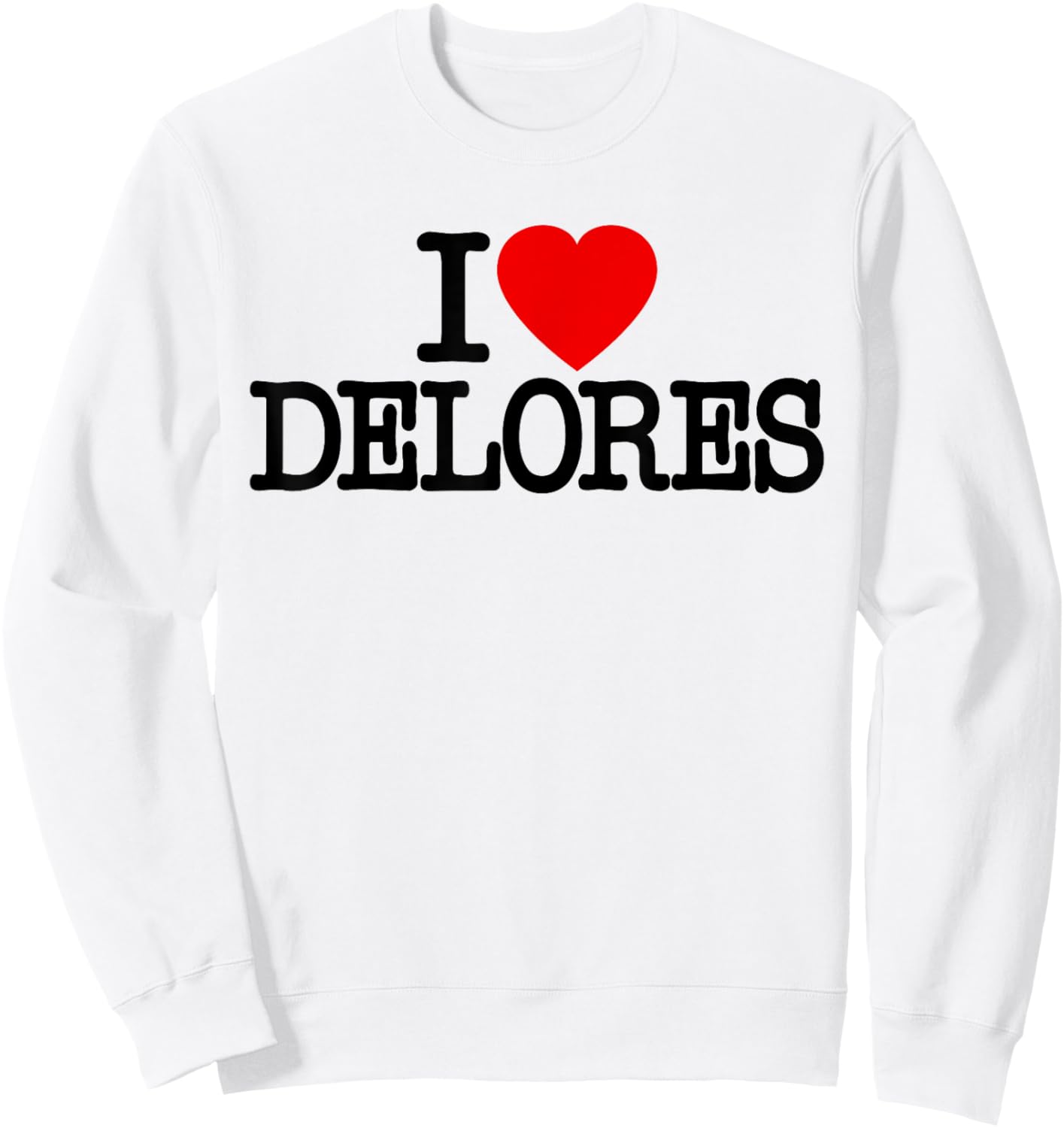 I Love Heart Delores Name on a Dolores Sweatshirt - Sweatshirt | White