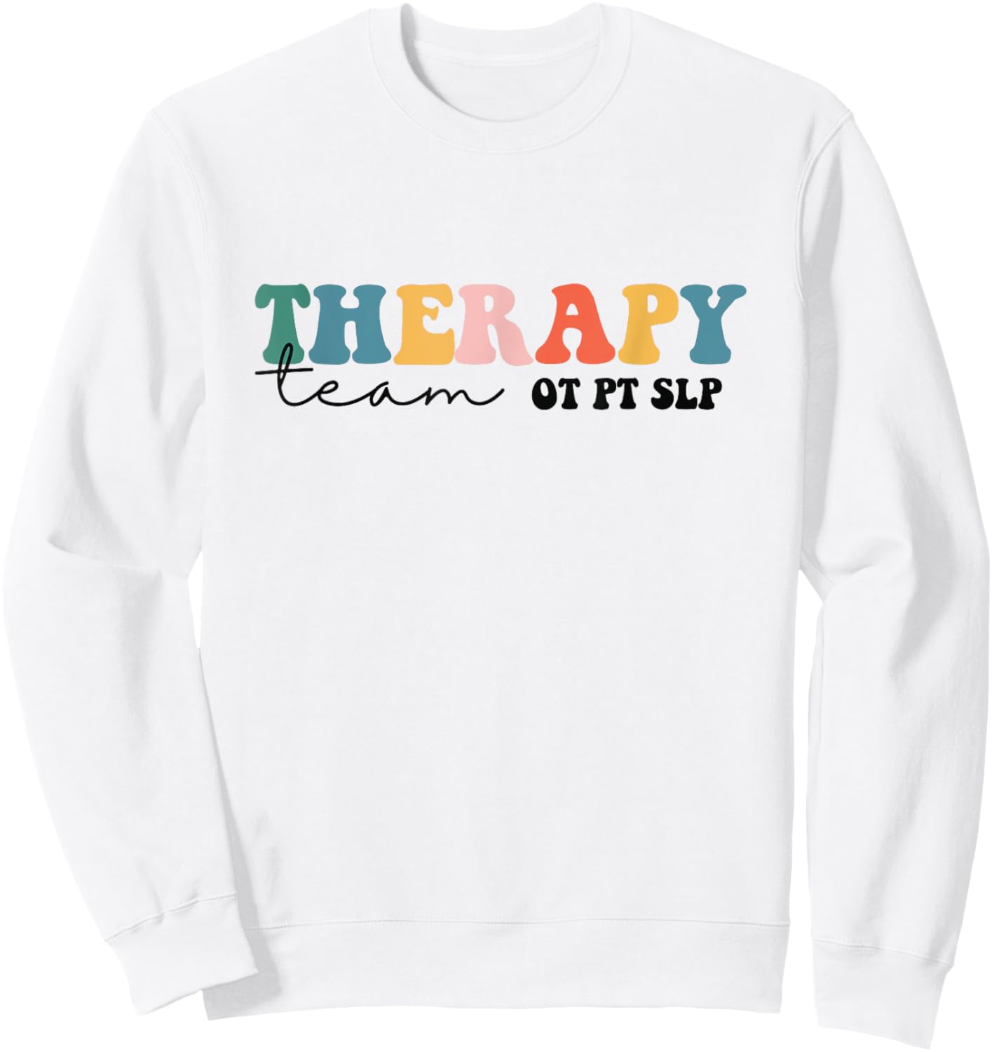 PT OT SLP Therapy Team Rehab Squad Therapist Matching Team Sweatshirt - Sweatshirt | White