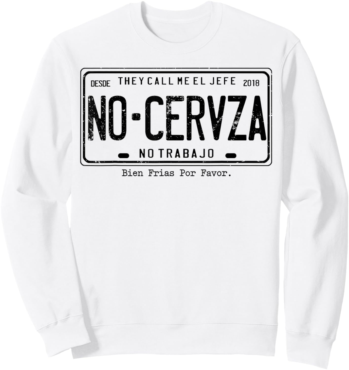They Call Me El Jefe No Cerveza No Trabajo Sweatshirt - Sweatshirt | White