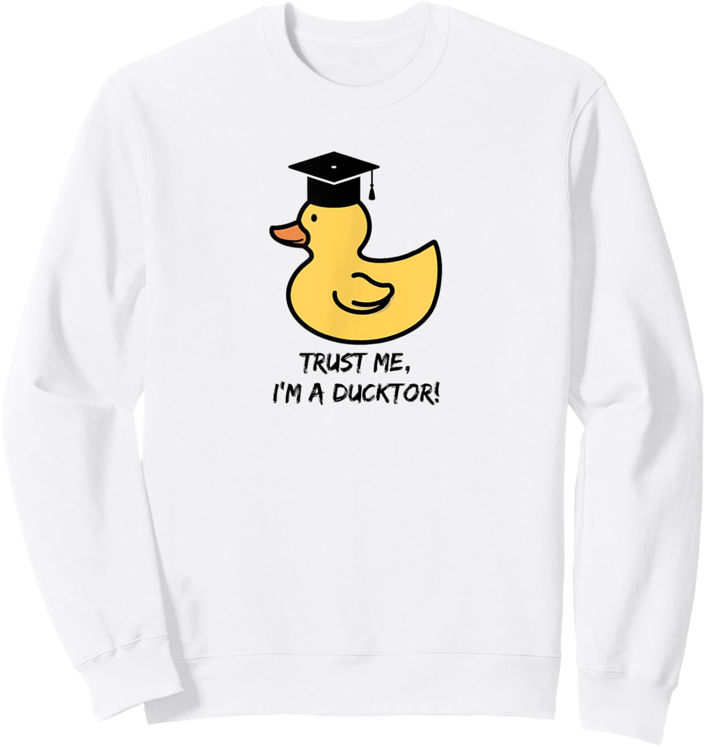 "Trust me I'm a ducktor“ - duck lover doctorate degree pun Sweatshirt - Sweatshirt | White