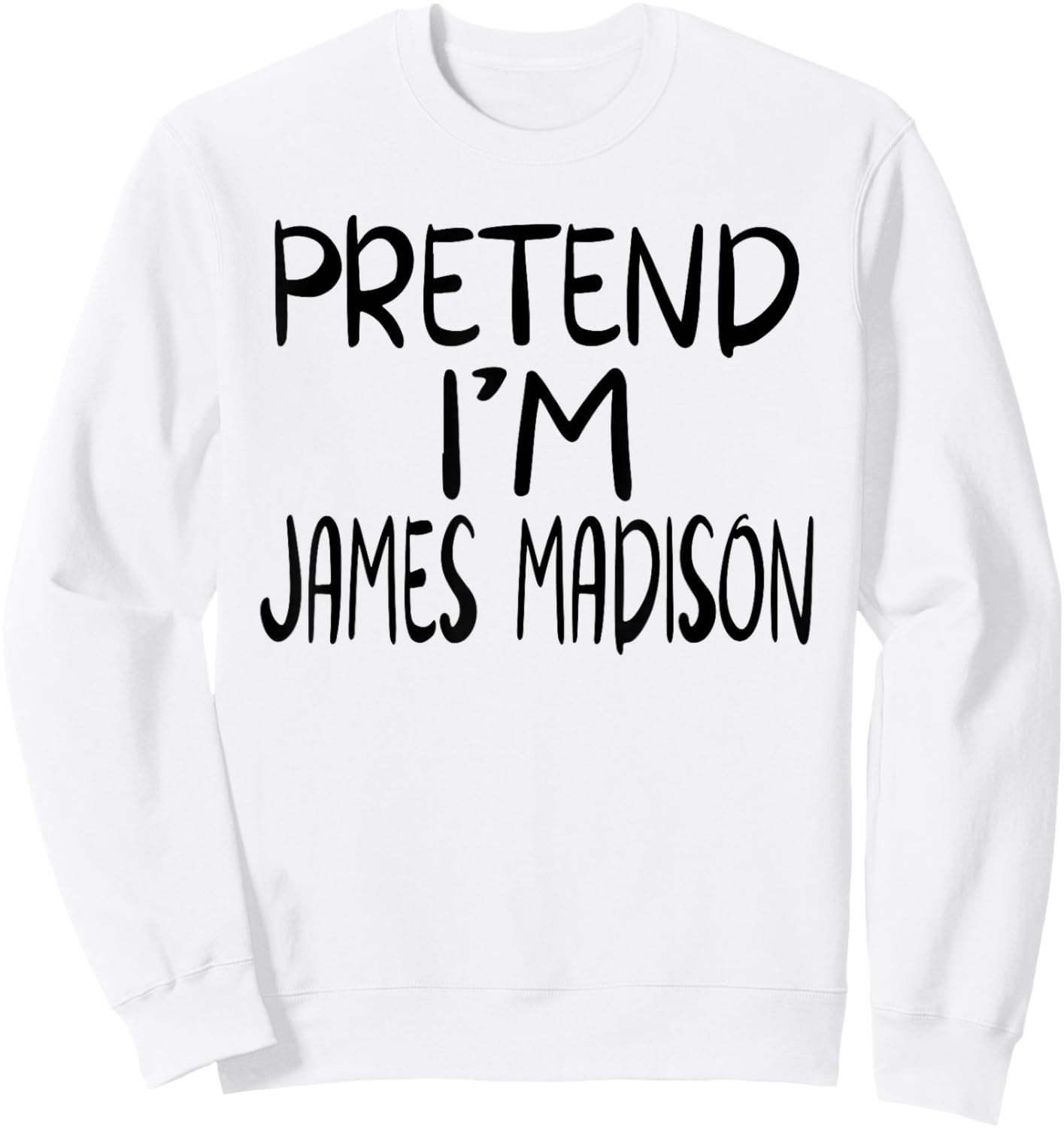 Pretend I'm James Madison Costume Family Lazy Easy Halloween Sweatshirt - Sweatshirt | White