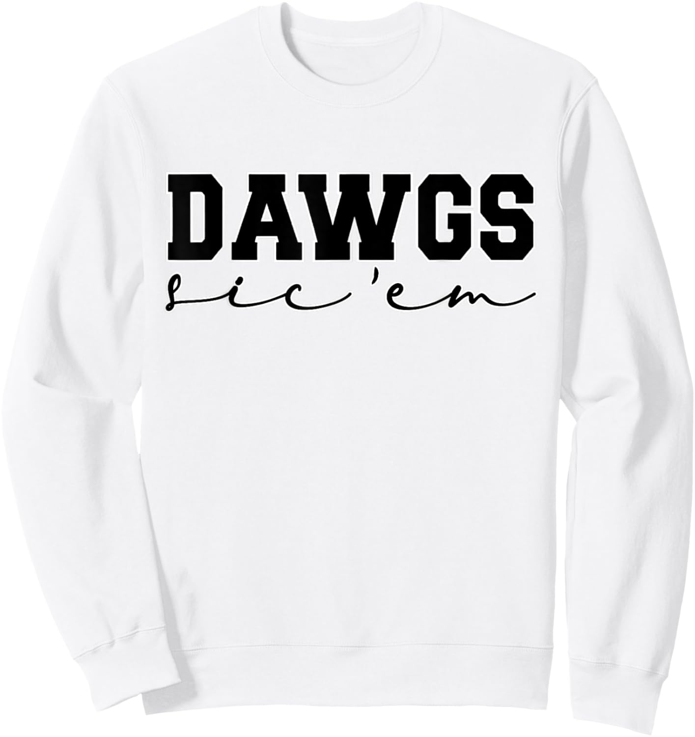 Dawgs Sic Em Go Dawgs, Funny Bulldog School Sports Name Sweatshirt - Sweatshirt | White