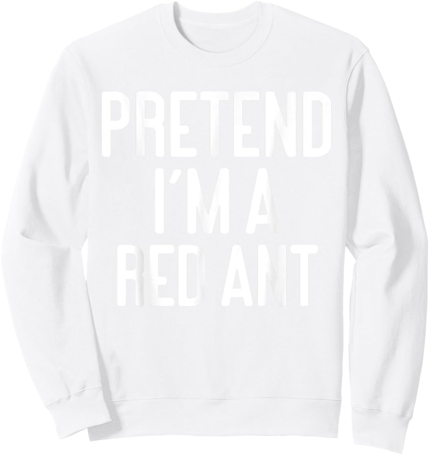 Funny Halloween Costume Party Pretend Im A Red Ant Sweatshirt - Sweatshirt | White