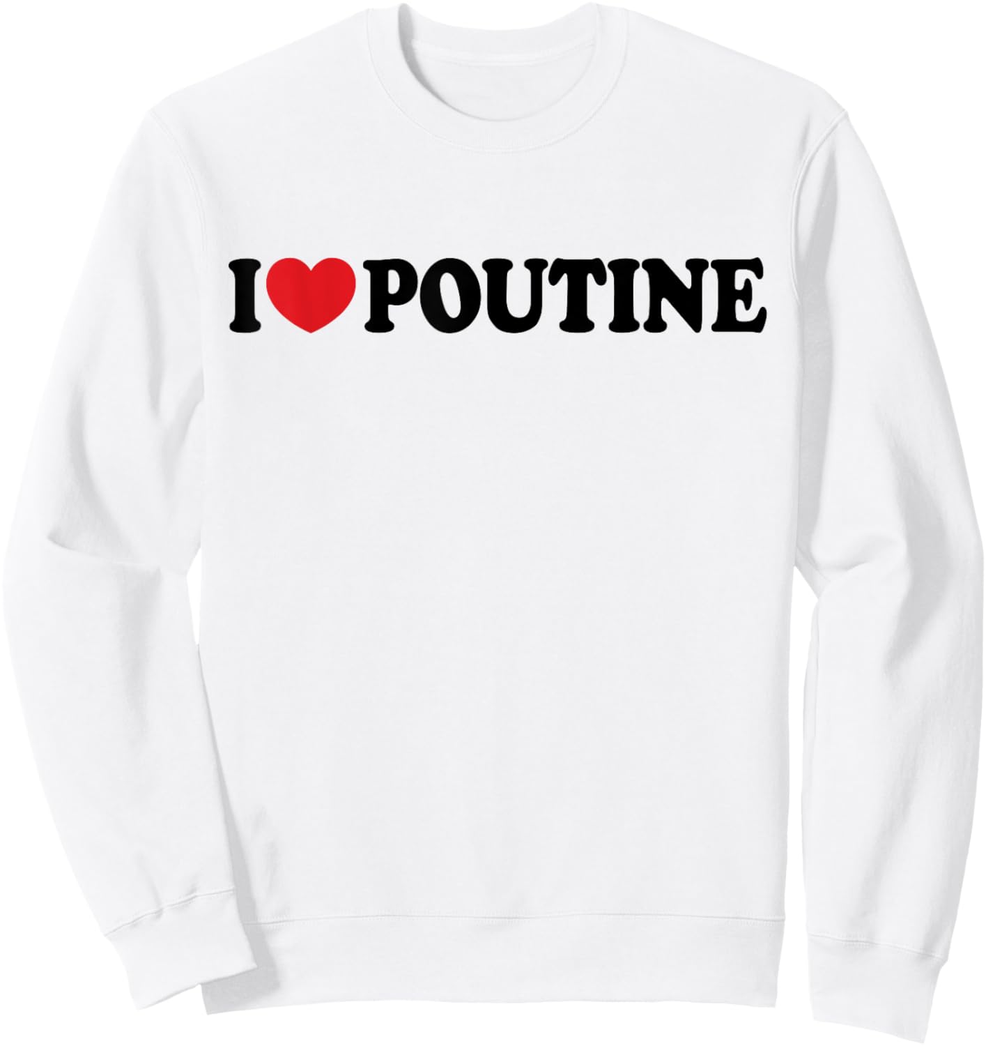 I Heart Poutine I Love Poutine Sweatshirt - Sweatshirt | White