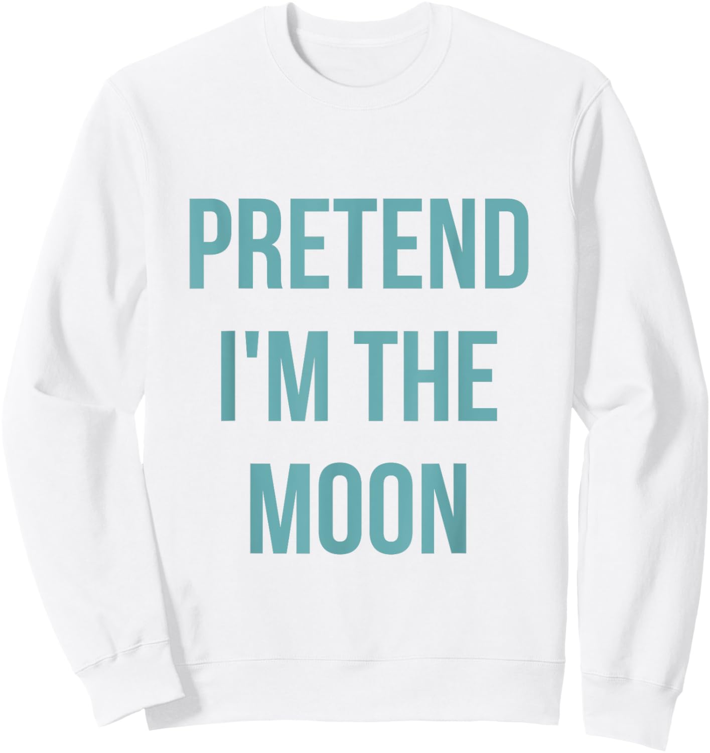 Pretend I'm the Moon Shirt Adult Costume Halloween White Sweatshirt - Sweatshirt | White
