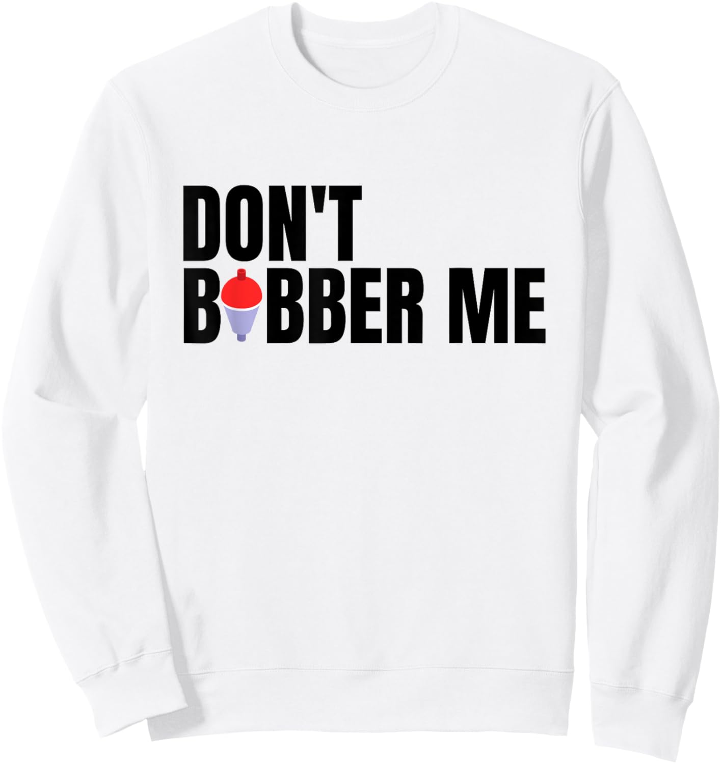 Don't Bobber Me Sweatshirt - Sweatshirt | White
