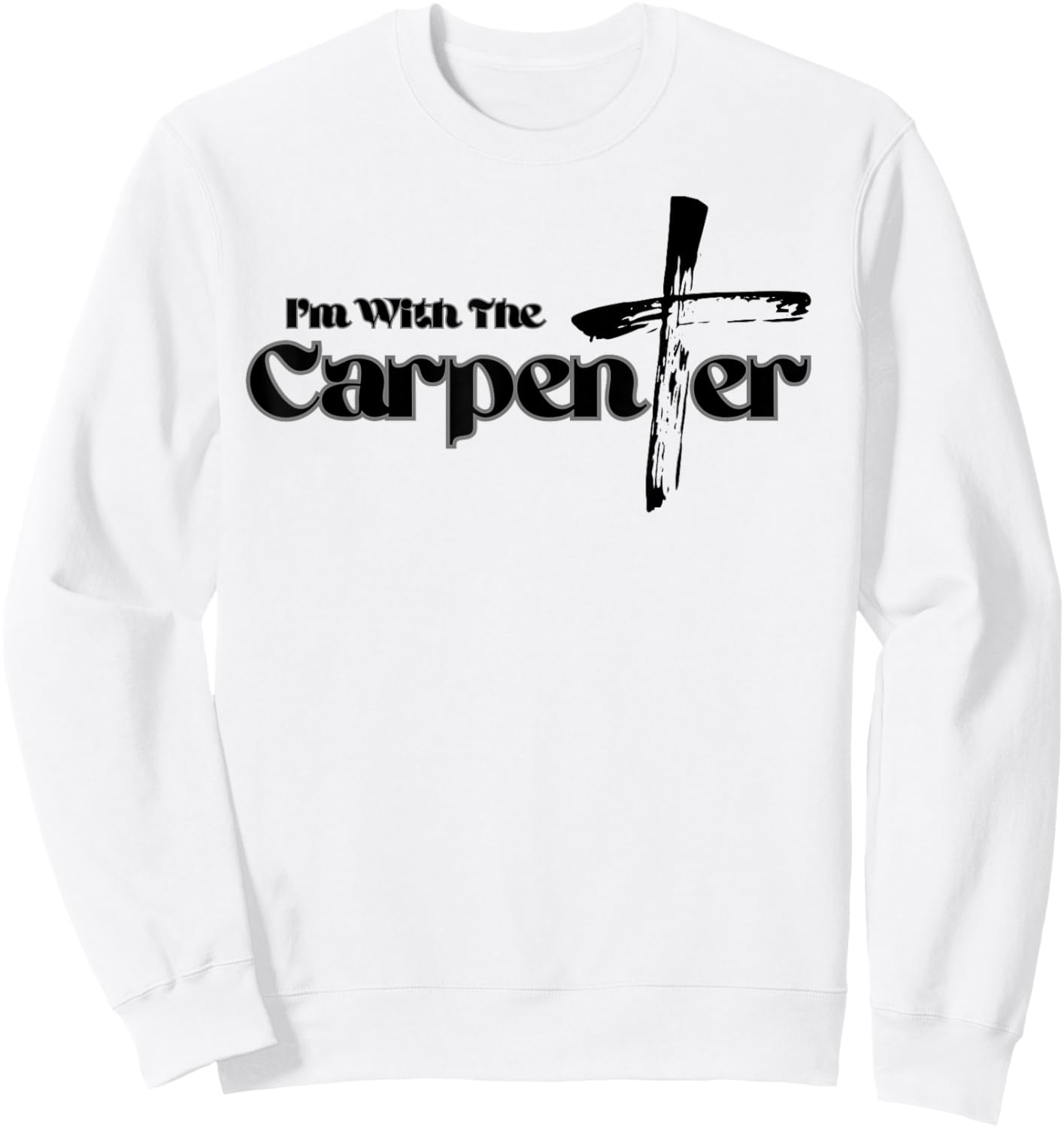 I'm with the Carpenter I'm with Jesus Inspired Christianity Sweatshirt - Sweatshirt | White
