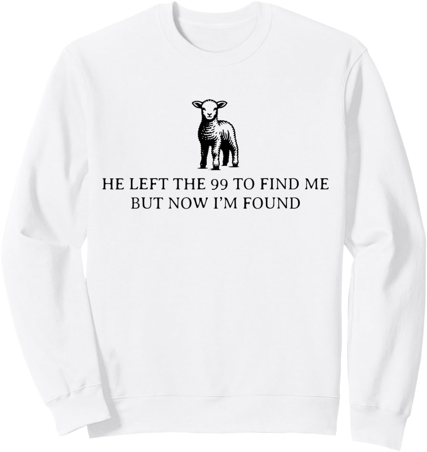 He Left The 99 To Find Me, But Now I'm Found Sweatshirt - Sweatshirt | White