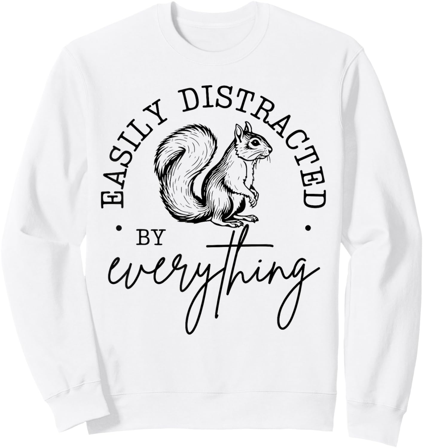 Easily Distracted by Everything Funny design Sweatshirt - Sweatshirt | White