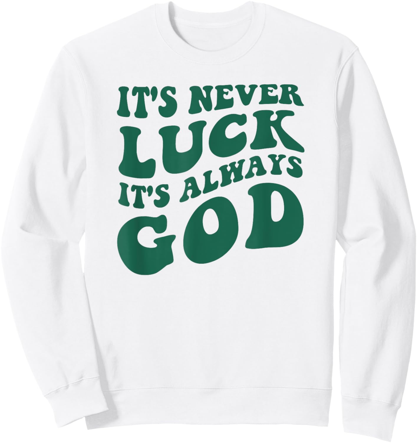It's Never Luck It's Always God Sweatshirt - Sweatshirt | White