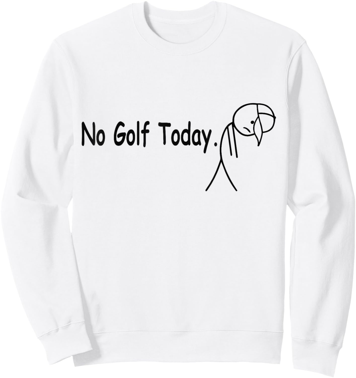 No Golf Today Funny Funny Quote Sad Golfer Men Women Sweatshirt - Sweatshirt | White