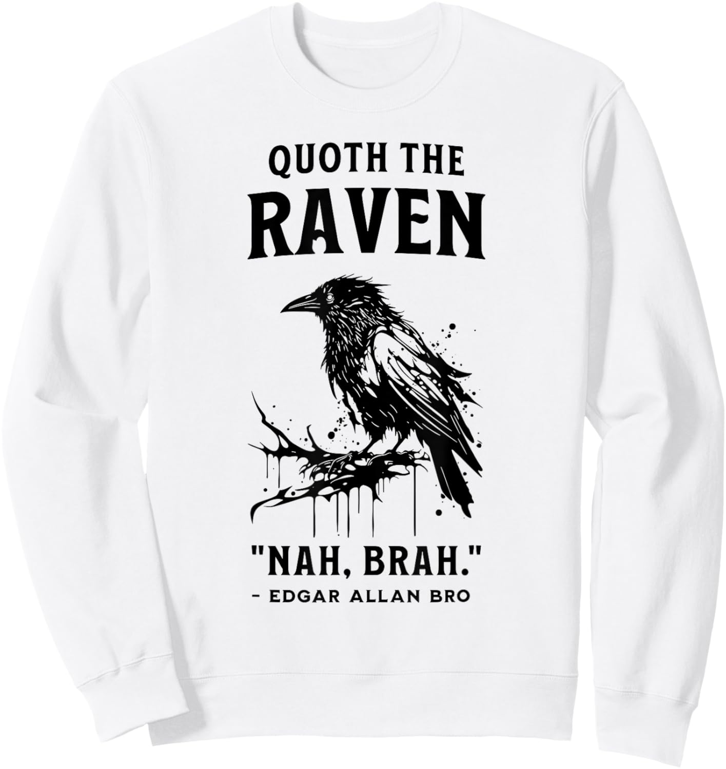 QUOTH THE RAVEN "NAH, BRAH." funny design Sweatshirt - Sweatshirt | White