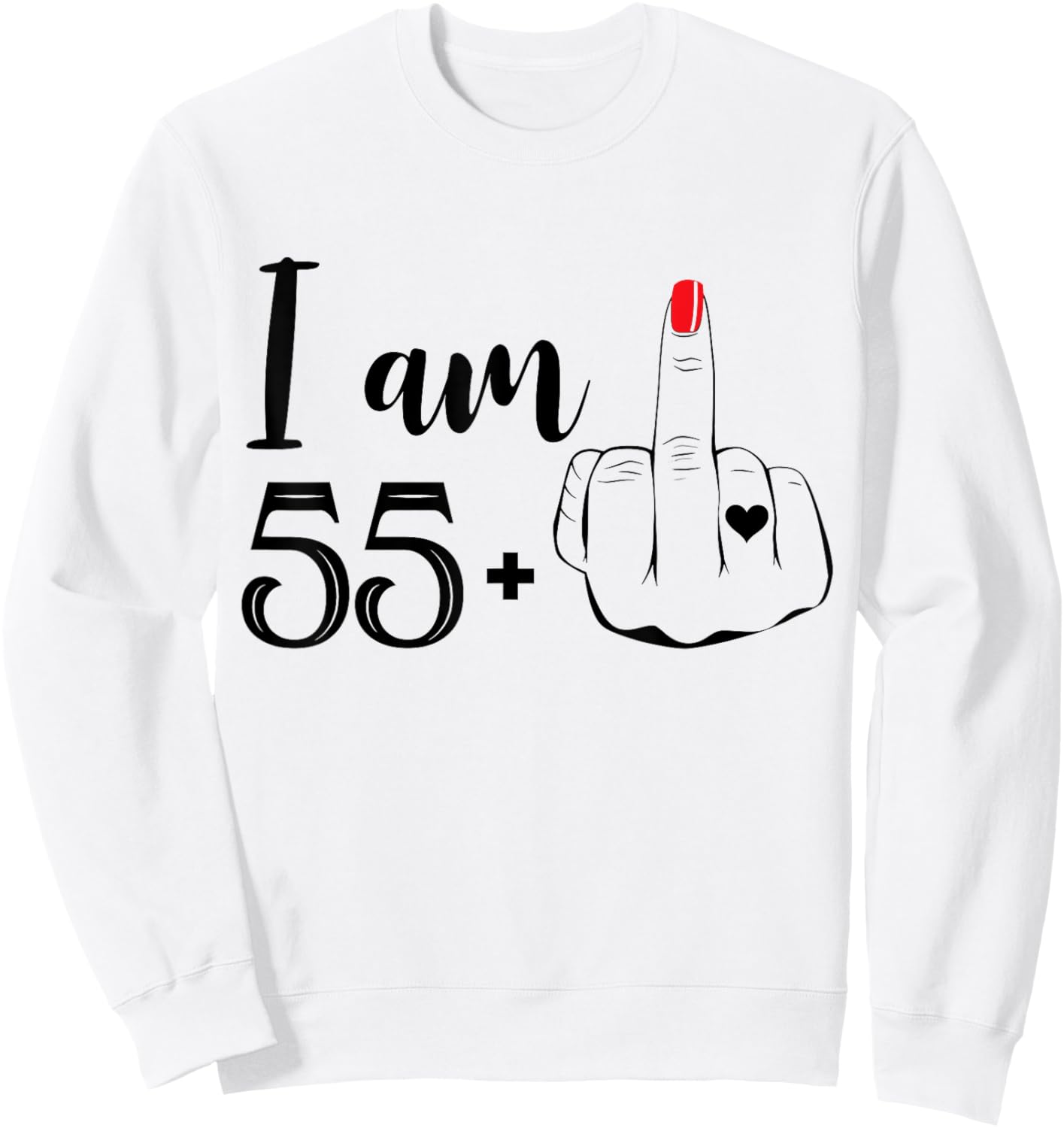 I Am 55 Plus 1 Middle Finger Funny 56th Birthday Women Sweatshirt - Sweatshirt | White