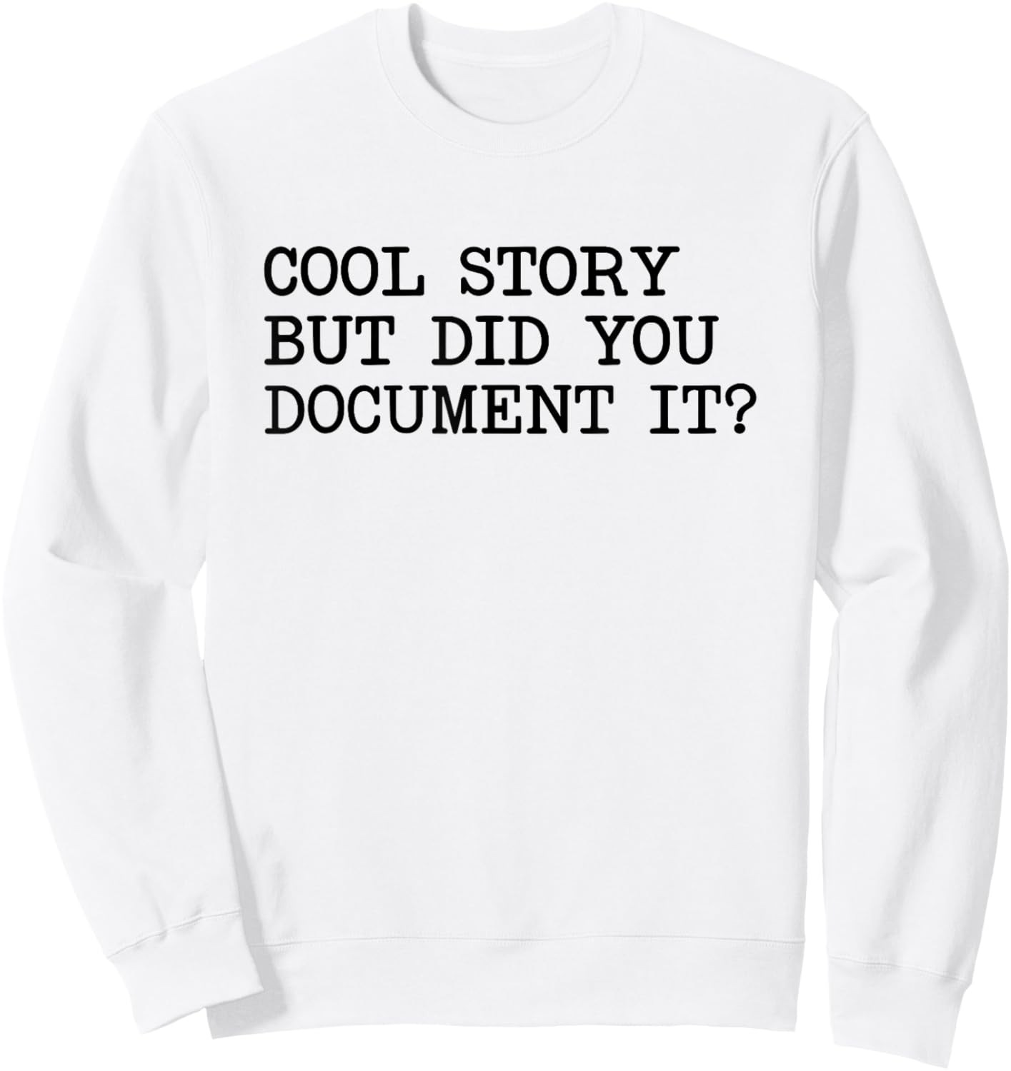 Cool Story But Did You Document It Sweatshirt - Sweatshirt | White