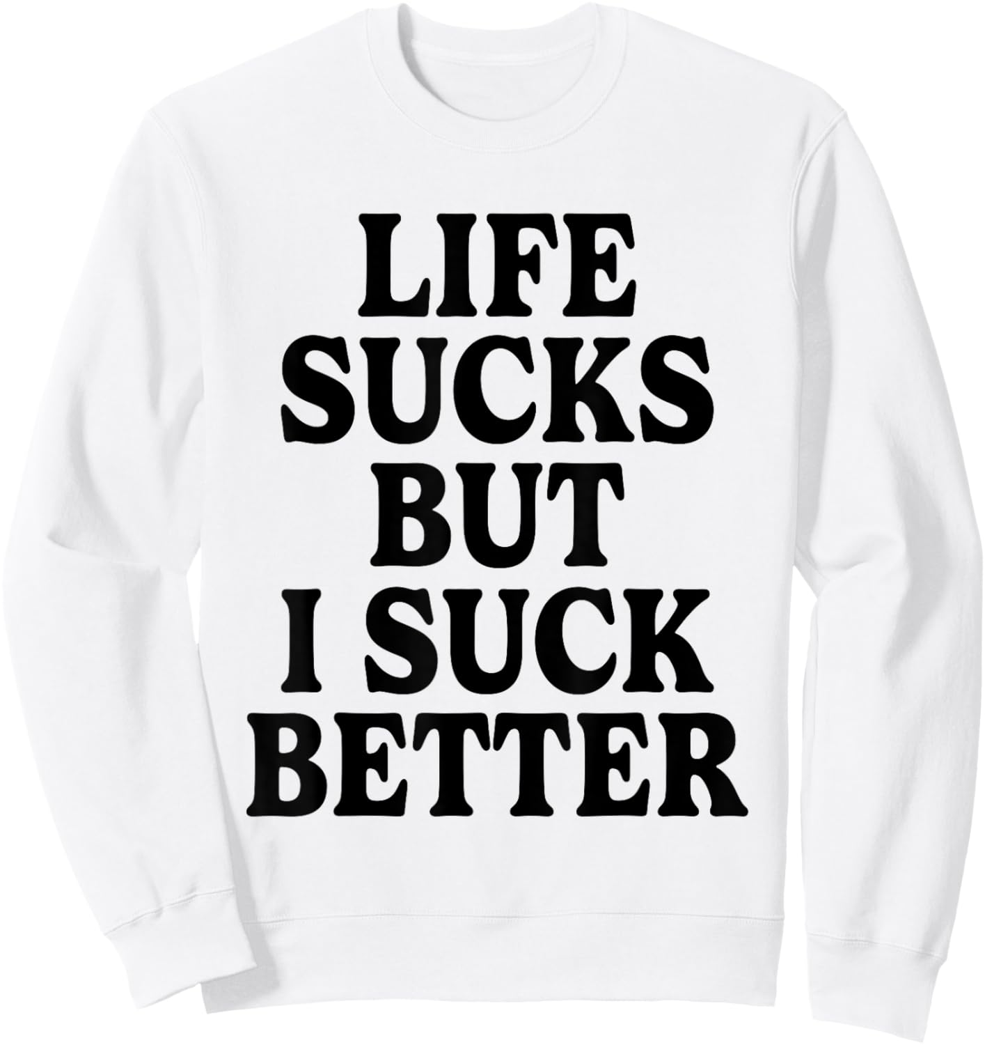 Life Sucks But I Suck Better Funny Retro Vintage Sweatshirt - Sweatshirt | White